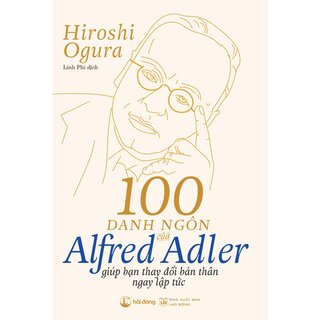 100 Danh Ngôn Của Alfred Adler Giúp Bạn Thay Đổi Bản Thân Ngay Lập Tức