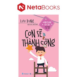 Hành Trang Học Trò Lứa Tuổi 12-18 - Con Sẽ Thành Công - Lưu Dung