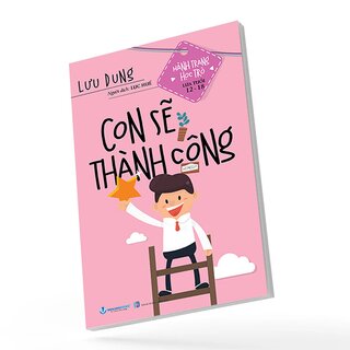 Hành Trang Học Trò Lứa Tuổi 12-18 - Con Sẽ Thành Công - Lưu Dung