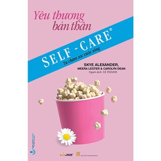 Self-Care - Tự Chăm Sóc Cuộc Sống - Yêu Thương Bản Thân - Tái Bản 2022