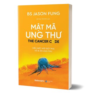 Mật Mã Ung Thư - Hiểu Biết Mới Đột Phá Về Bí Ẩn Ung Thư