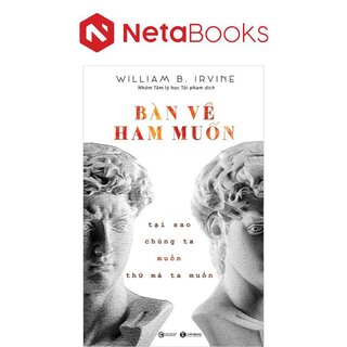Bàn Về Ham Muốn - Tại Sao Chúng Ta Muốn Thứ Mà Ta Muốn