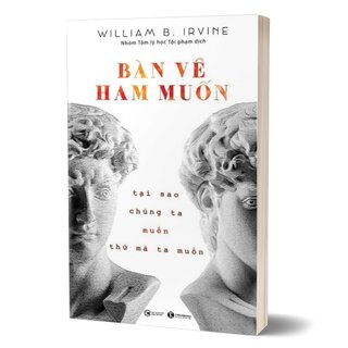 Bàn Về Ham Muốn - Tại Sao Chúng Ta Muốn Thứ Mà Ta Muốn