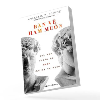 Bàn Về Ham Muốn - Tại Sao Chúng Ta Muốn Thứ Mà Ta Muốn