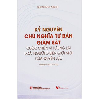 Kỷ Nguyên Chủ Nghĩa Tư Bản Giám Sát - Cuộc Chiến Vì Tương Lai Loài Người Ở Biên Giới Mới Của Loài Người