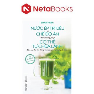 Nước Ép Trị Liệu Và Chế Độ Ăn Theo Phương Pháp Cơ Thể Tự Chữa Lành