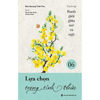 Tuyển Tập Ranh Giới Giữa Mê Và Ngộ - Lựa Chọn Trong Tỉnh Thức - Tập 6