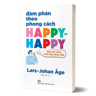 Đàm Phán Theo Phong Cách Happy-happy - Năm Nguyên Tắc Chốt Đâu Được Đấy