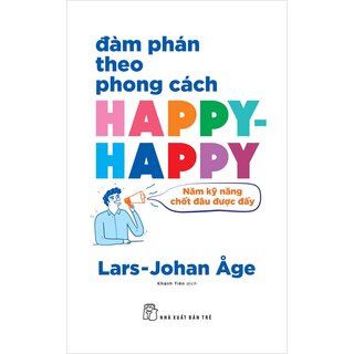 Đàm Phán Theo Phong Cách Happy-happy - Năm Nguyên Tắc Chốt Đâu Được Đấy