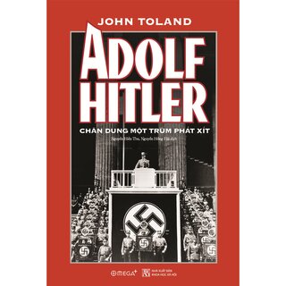 Adolf Hitler - Chân Dung Một Trùm Phát Xít (Bìa Cứng)