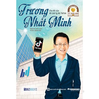 Trương Nhất Minh - Cha Đẻ Của Đế Chế Tỷ Đô Tiktok