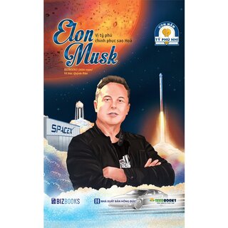 Elon Musk - Vị Tỷ Phú Chinh Phục Sao Hoả