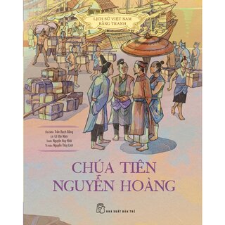 Lịch Sử Việt Nam Bằng Tranh - Chúa Tiên Nguyễn Hoàng (Bìa Cứng)