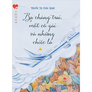 Tủ Sách Tuổi Mới Lớn - Ba Chàng Trai, Một Cô Gái Và Những Chiếc Lá - Kỉ Niệm 65 Năm NXB Kim Đồng