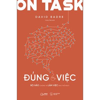 On Task - Đúng Việc - Bộ Não Chúng Ta Làm Việc Như Thế Nào?