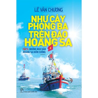 Như Cây Phong Ba Trên Đảo Hoàng Sa Tập 2 - Những Ngư Dân Hoàng Sa Kiên Cường