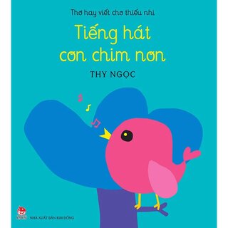 Thơ Hay Viết Cho Thiếu Nhi - Tiếng Hát Con Chim Non - Kỉ Niệm 65 Năm NXB Kim Đồng