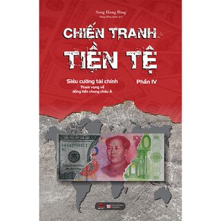 Chiến Tranh Tiền Tệ (Phần IV): Siêu Cường Tham Vọng Về Đồng Tiền Chung Châu Á