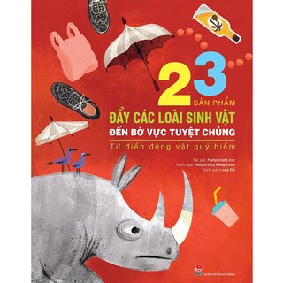 Từ Điển Động Vật Quý Hiếm - 23 Nguy Cơ Đẩy Các Loài Sinh Vật Đến Bờ Vực Tuyệt Chủng - Kỉ Niệm 65 Năm NXB Kim Đồng