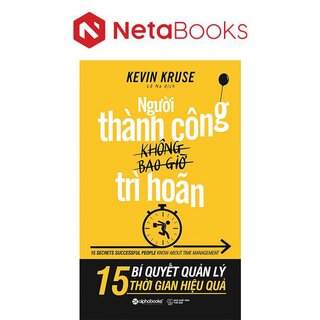 Người Thành Công Không Bao Giờ Trì Hoãn