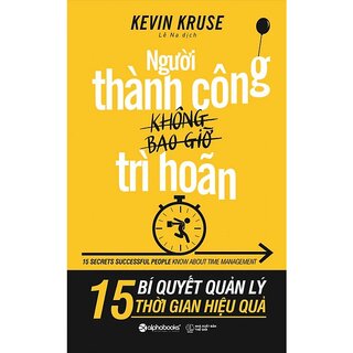 Người Thành Công Không Bao Giờ Trì Hoãn