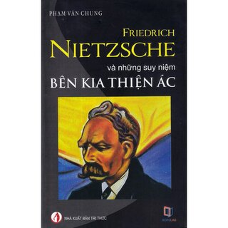 Friedrich Nietzsche Và Những Suy Niệm Bên Kia Thiện Ác