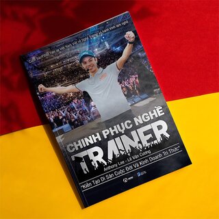 Chinh Phục Nghề Trainer - Kiến Tạo Di Sản Cuộc Đời Và Kinh Doanh Tri Thứ