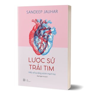 Lược Sử Trái Tim - Hiểu Về Sự Sống Và Tim Mạch Học