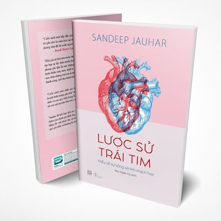 Lược Sử Trái Tim - Hiểu Về Sự Sống Và Tim Mạch Học