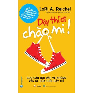 Dậy Thì Ơi Chào Mi! - 500 Câu Hỏi Đáp Về Những Vấn Đề Của Tuổi Dậy Thì - Tái Bản 2022