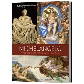 Michelangelo Cuộc Đời Và Tác Phẩm Qua 500 Hình Ảnh (Bìa Cứng)