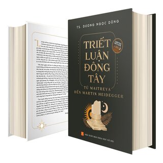 Triết Luận Đông Tây - Từ Maitreya Đến Martin Heidegger (Bìa Cứng)