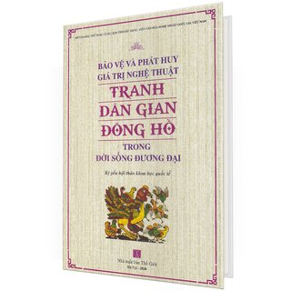 Bảo Vệ Và Phát Huy Giá Trị Nghệ Thuật Tranh Dân Gian Đông Hồ Trong Đời Sống Đương Đại (Bìa Cứng)