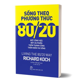 Sống Theo Phương Thức 80/20 - Living The 80/20 Way - Tái Bản 2022