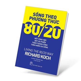 Sống Theo Phương Thức 80/20 - Living The 80/20 Way - Tái Bản 2022
