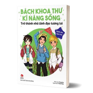 Bách Khoa Thư Kĩ Năng Sống - Dành Cho Bạn Trai - Trở Thành Nhà Lãnh Đạo Tương Lai