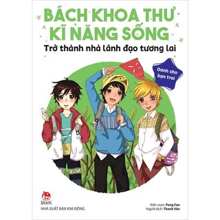 Bách Khoa Thư Kĩ Năng Sống - Dành Cho Bạn Trai - Trở Thành Nhà Lãnh Đạo Tương Lai