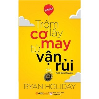 Trộm Lấy Cơ May Từ Vận Rủi (Tái Bản 2018)