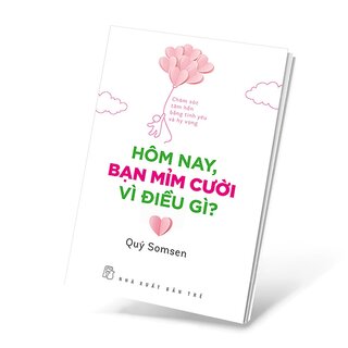 Hôm Nay, Bạn Mỉm Cười Vì Điều Gì? - Chăm Sóc Tâm Hồn Bằng Tình Yêu Và Hy Vọng