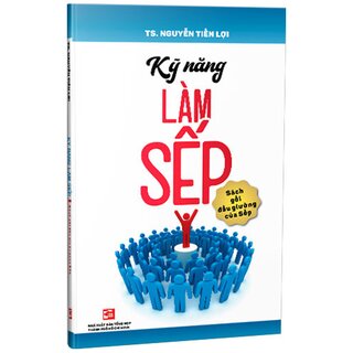 Kỹ Năng Làm Sếp - Sách Gối Đầu Giường Của Sếp