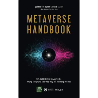 Metaverse Handbook - NFT, BLOCKCHAIN, XR Và WEB 3.0 Những Công Nghệ Tiếp Theo Thay Đổi Nền Tảng Internet