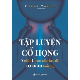 Tập Luyện Cổ Họng - 5 Phút 1 Ngày Giúp Kéo Dài 10 Năm Tuổi Thọ