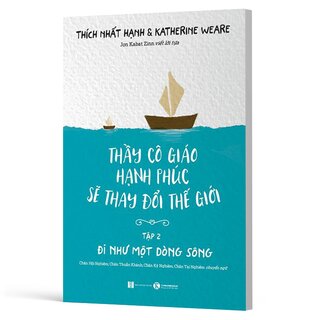 Thầy Cô Giáo Hạnh Phúc Sẽ Thay Đổi Thế Giới - Tập 2: Đi Như Một Dòng Sông