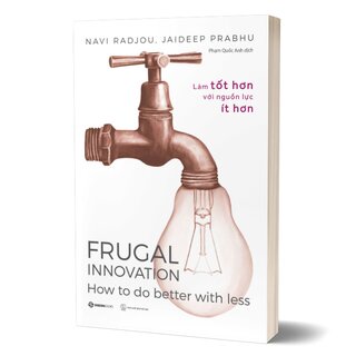 Frugal Innovation - Làm Tốt Hơn Với Nguồn Lực Ít Hơn