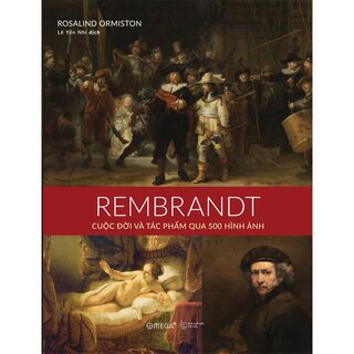 Rembrandt - Cuộc Đời Và Tác Phẩm Qua 500 Hình Ảnh (Bìa Cứng)