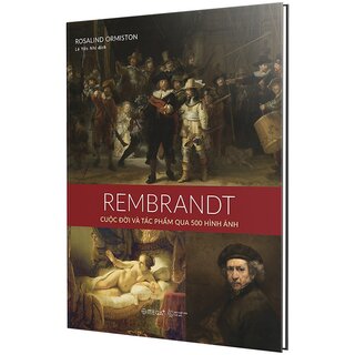 Rembrandt - Cuộc Đời Và Tác Phẩm Qua 500 Hình Ảnh (Bìa Cứng)