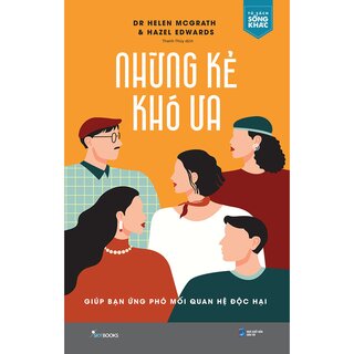 Những Kẻ Khó Ưa - Giúp Bạn Ứng Phó Mối Quan Hệ Độc Hại