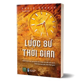 Lược Sử Thời Gian - Hành Trình Xây Dựng Đế Chế Vĩ Đại Của Nền Văn Minh Nhân Loại Qua Ngóc Nhìn Thời Gian