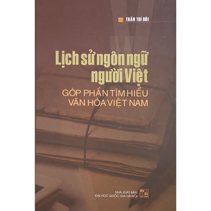 Lịch Sử Ngôn Ngữ Người Việt - Góp Phần Tìm Hiểu Văn Hóa Việt Nam (Bìa Cứng)