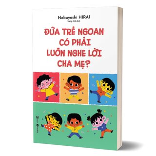 Đứa Trẻ Ngoan Có Phải Luôn Nghe Lời Cha Mẹ